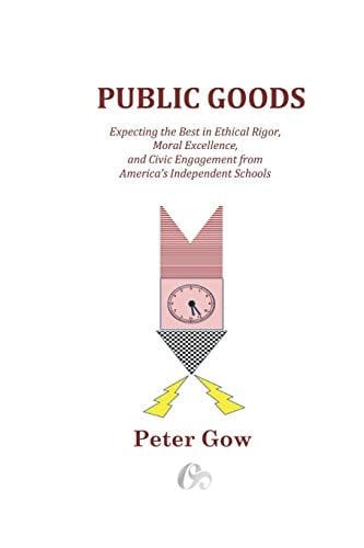Public Goods Expecting the Best in Ethical Rigor, Moral Excellence, and Civic Engagement from America's Independent Schools