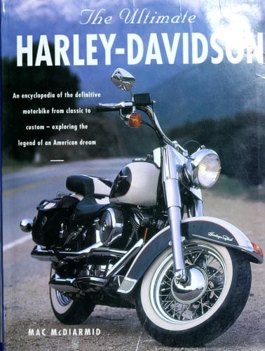 The Ultimate Harley-Davidson The Complete Book of Harley-Davidson Motorcycles : Their History, Development and Riders