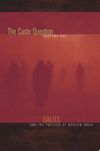 The Caste Question Dalits and the Politics of Modern India