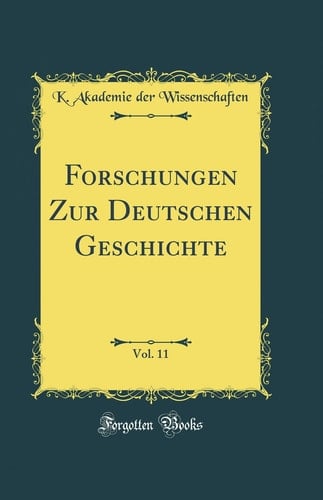 Forschungen Zur Deutschen Geschichte, Vol. 11 (Classic Reprint)