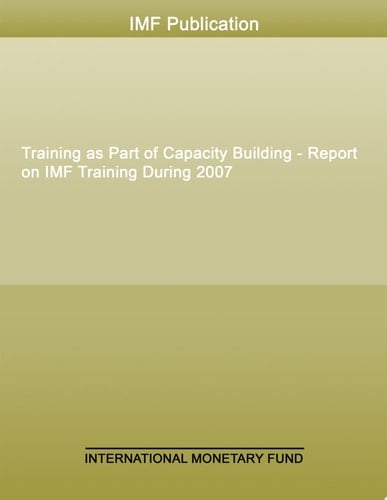 Training as Part of Capacity Building - Report on IMF Training During 2007