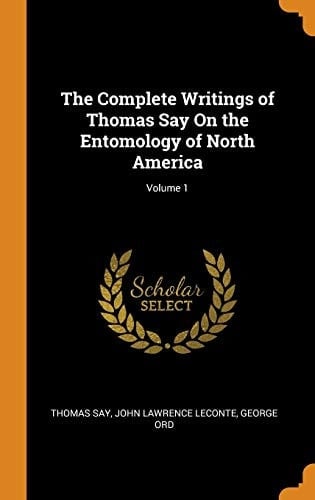 The Complete Writings of Thomas Say on the Entomology of North America; Volume 1