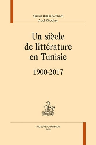 Un siècle de littérature en Tunisie (1900-2017)