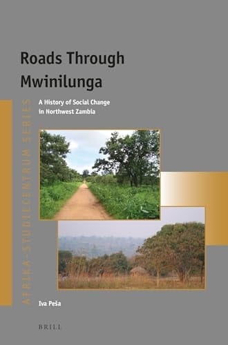 Roads Through Mwinilunga A History of Social Change in Northwest Zambia