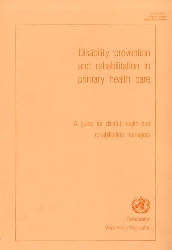 Disability Prevention and Rehabilitation in Primary Health Care A Guide for District Health and Rehabilitation Managers