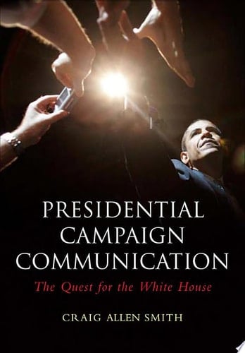 Presidential Campaign Communication The Quest for the White House