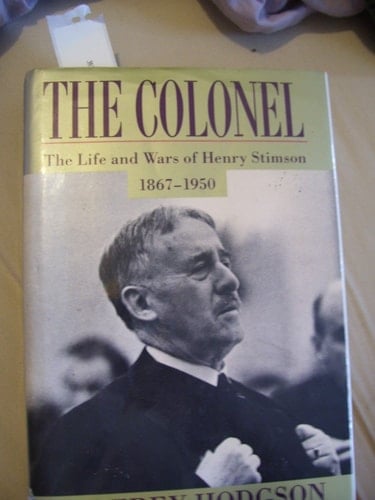 Colonel, The: The Life and Wars of Henry Stimson, 1867-1950