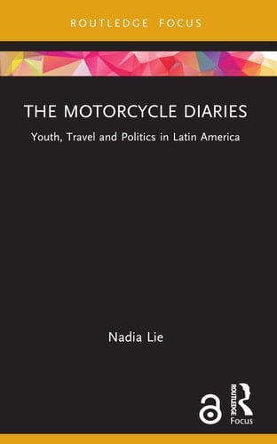 The Motorcycle Diaries Youth, Travel and Politics in Latin America