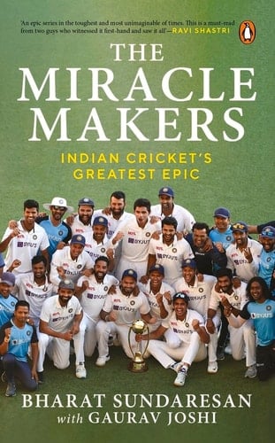 The Miracle Makers Indian Cricket's Greatest Epic