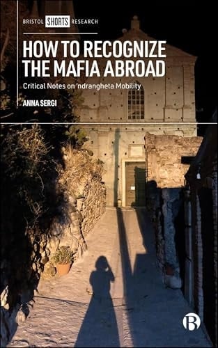 How to Recognize the Mafia Abroad Critical Notes on ‘ndrangheta Mobility
