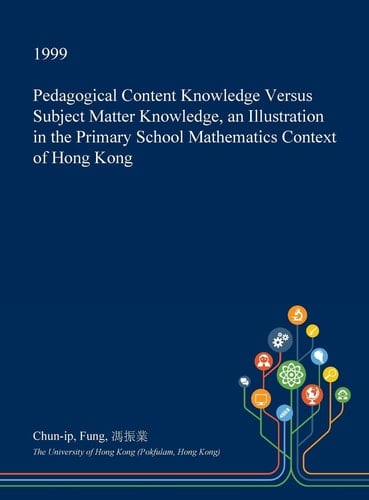 Pedagogical Content Knowledge Versus Subject Matter Knowledge, an Illustration in the Primary School Mathematics Context of Hong Kong