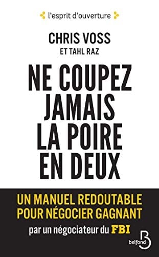Ne coupez jamais la poire en deux Un manuel redoutable pour négocier gagnant par un négociateur du FBI