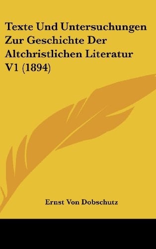 Texte Und Untersuchungen Zur Geschichte Der Altchristlichen Literatur V1 (1894) (German Edition)