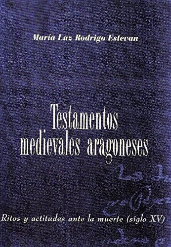 Testamentos medievales aragoneses ritos y actitudes ante la muerte, siglo XV