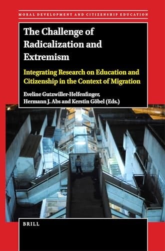 The Challenge of Radicalization and Extremism Integrating Research on Education and Citizenship in the Context of Migration