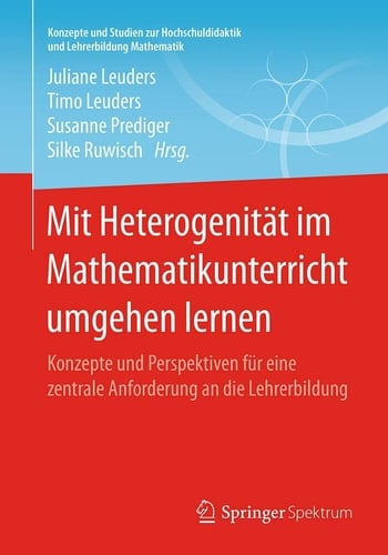 Mit Heterogenität im Mathematikunterricht umgehen lernen Konzepte und Perspektiven für eine zentrale Anforderung an die Lehrerbildung