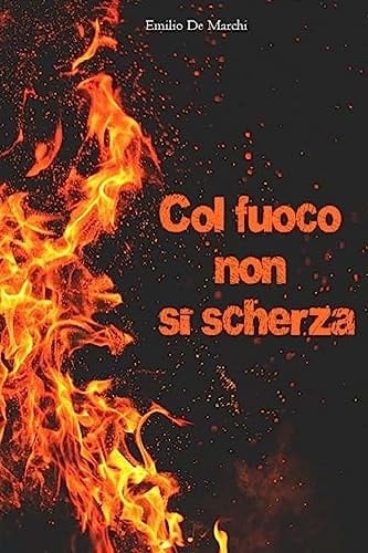 Col Fuoco Non Si Scherza