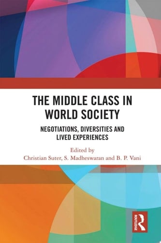 The Middle Class in World Society Negotiations, Diversities and Lived Experiences