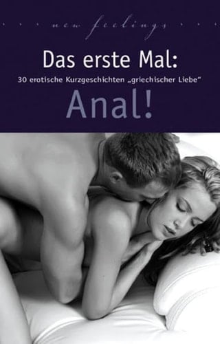 Das erste Mal: Anal! 30 erotische Kurzgeschichten griechischer Liebe.