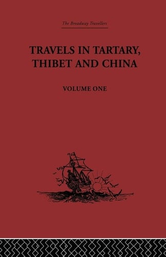 Travels in Tartary, Thibet and China, Volume One 1844-1846