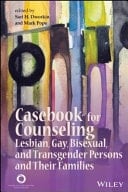 Casebook for Counseling Lesbian, Gay, Bisexual, and Transgender Persons and Their Families