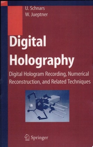 Digital Holography Digital Hologram Recording, Numerical Reconstruction, and Related Techniques