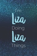 I'm Liza Doing Liza Things Personalized Name Journal Writing Notebook for Girls and Women