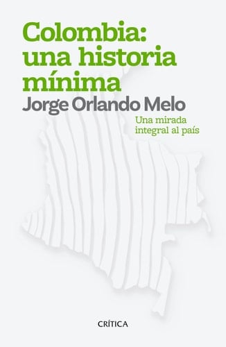 Colombia: Una Historia MÃ-Nima Una Mirada Integral Al Pais