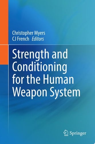 Strength and Conditioning for the Human Weapon System