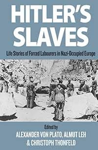 Hitler's Slaves Life Stories of Forced Labourers in Nazi-Occupied Europe