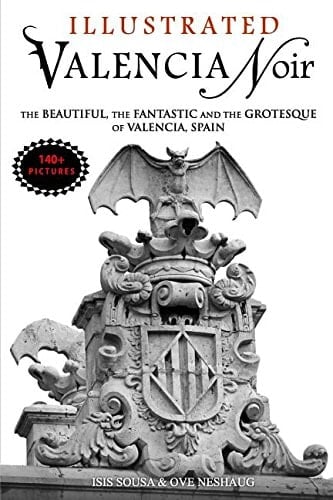 Valencia Noir - The Beautiful, the Fantastic and the Grotesque of Valencia, Spain