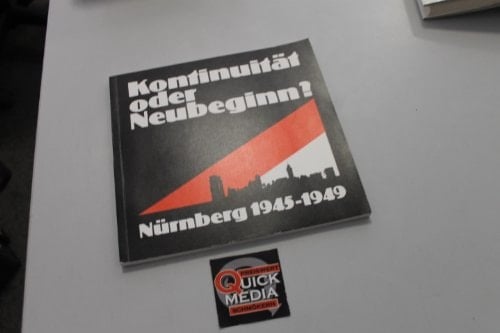 Kontinuität oder Neubeginn?: Nürnberg 1945-1949 : eine Ausstellung des Stadtarchivs Nürnberg, März-Mai 1989 (Ausstellungskataloge des Stadtarchivs Nürnberg) (German Edition)