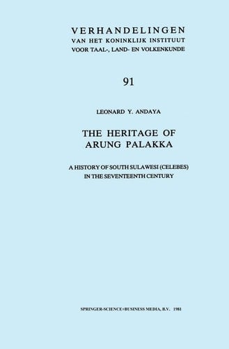 The Heritage of Arung Palakka A History of South Sulawesi (Celebes) in the Seventeenth Century