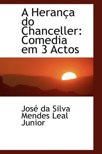 A Herança do Chanceller: Comedia em 3 Actos (Portuguese Edition)