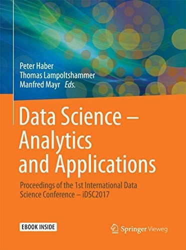 Data Science – Analytics and Applications: Proceedings of the 1st International Data Science Conference – iDSC2017 (German and English Edition)