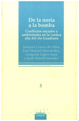 De la noria a la bomba Conflictos sociales y ambientales en la cuenca del río Guadiana