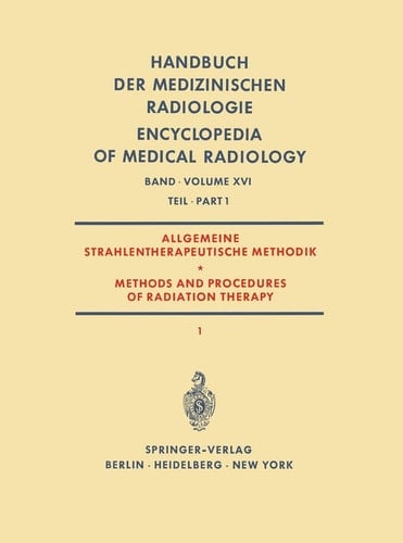 Allgemeine Strahlentherapeutische Methodik / Methods and Procedures of Radiation Therapy (Therapie mit Röntgenstrahlen) Teil 1 / (Therapy with X-Rays) Part 1