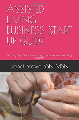 Assisted Living Business Start Up Guide Step by Step Guide to Starting a Succesful Assisted Living Business