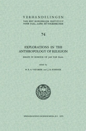 Explorations in the anthropology of religion Essays in Honour of Jan van Baal