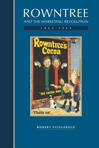Rowntree and the Marketing Revolution, 1862-1969