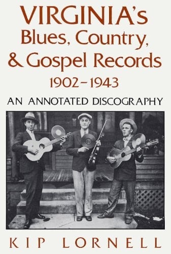 Virginia's Blues, Country, & Gospel Records 1902-1943: An Annotated Discography
