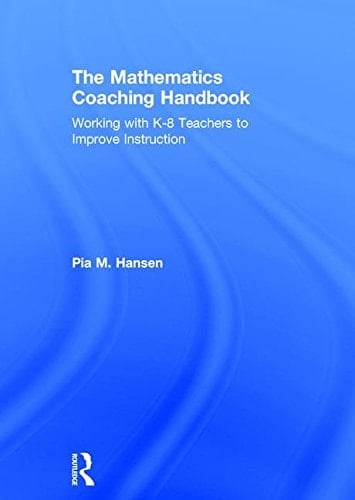 The Mathematics Coaching Handbook Working with K-8 Teachers to Improve Instruction