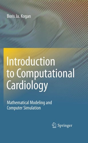 Introduction to Computational Cardiology Mathematical Modeling and Computer Simulation