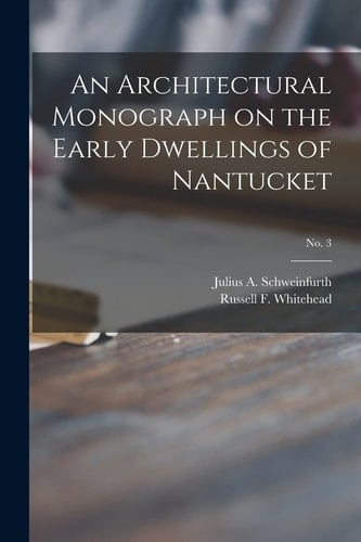 An Architectural Monograph on the Early Dwellings of Nantucket; No. 3