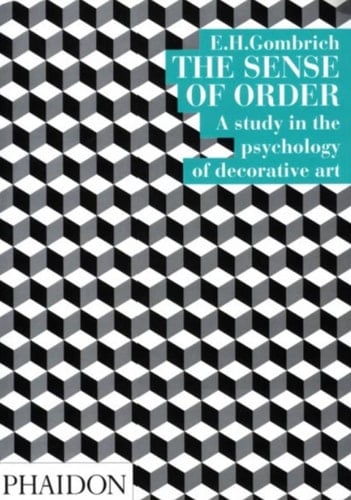 The Sense of Order: A Study in the Psychology of Decorative Art (The Wrightsman Lectures, V. 9)
