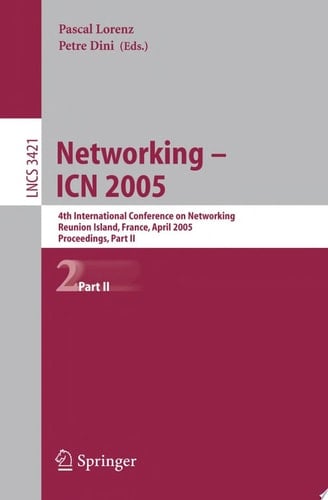 Networking -- ICN 2005 4th International Conference on Networking, Reunion Island, France, April 17-21, 2005, Proceedings