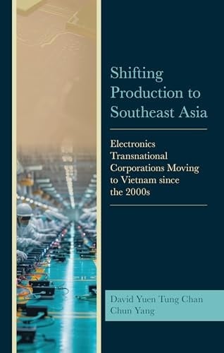 Shifting Production to Southeast Asia Electronics Transnational Corporations Moving to Vietnam Since the 2000s