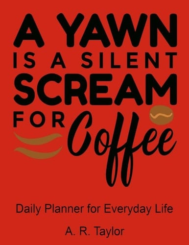 A Yawn Is a Silent Scream for Coffee Daily Planner - Red