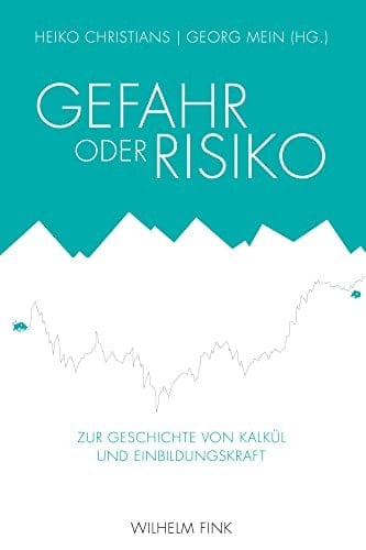 Gefahr oder Risiko zur Geschichte von Kalkül und Einbildungskraft
