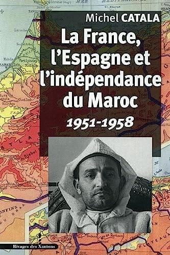 La France, l'Espagne et l'indépendance du Maroc 1951-1958
